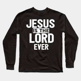 Jesus Is The Lord Ever Religious Christian Long Sleeve T-Shirt